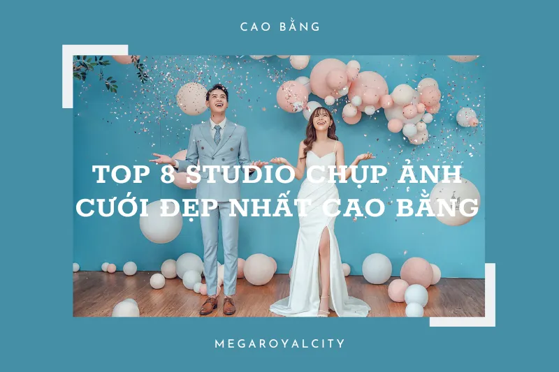 Top 8 studio chụp ảnh cưới đẹp nhất Cao Bằng