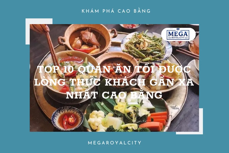 Cao Bằng: Top 10 quán ăn tối được lòng thực khách gần xa