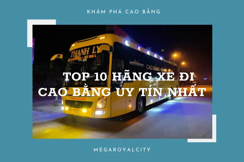 Top 10 hãng xe đi Cao Bằng uy tín nhất: Đảm bảo chuyến đi an toàn, thoải mái và tiết kiệm