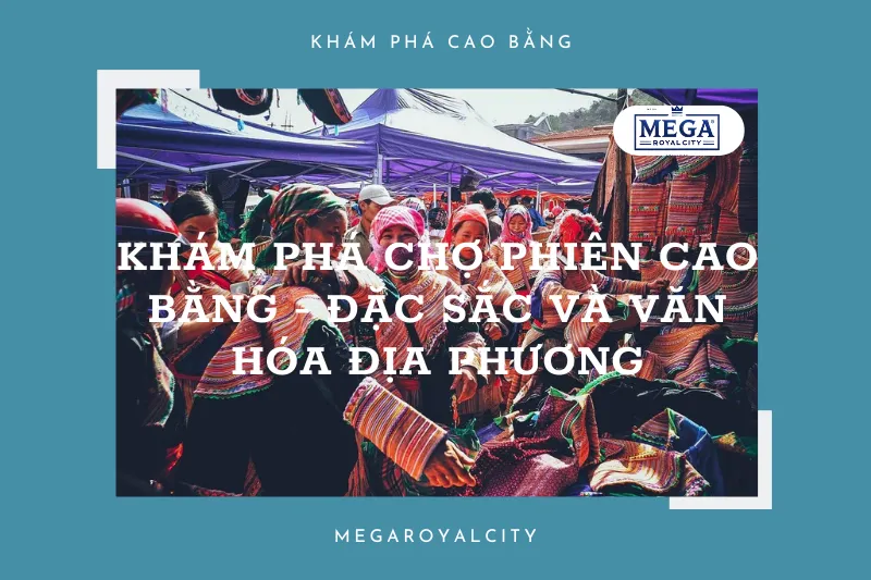 Cao Bằng: Điểm đến lý tưởng để trải nghiệm văn hóa chợ phiên