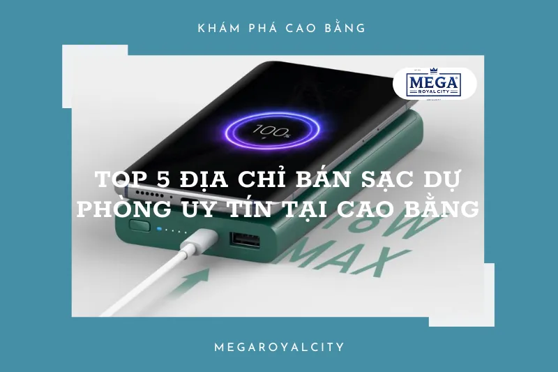 Sạc dự phòng chính hãng giá tốt tại Cao Bằng: Top 5 địa chỉ bạn nên biết