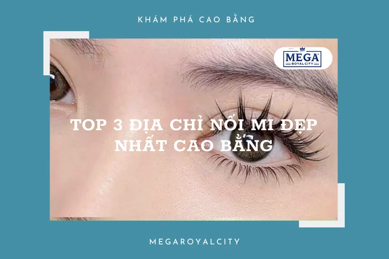 Cao Bằng: Bí quyết sở hữu đôi mi cong vút với 6 salon hàng đầu