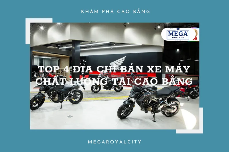 Muốn mua xe máy chất lượng? Khám phá ngay top 4 cửa hàng tại Cao Bằng