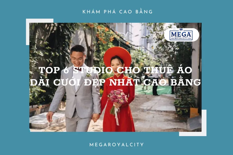 Top 6 studio cho thuê áo dài cưới đẹp nhất Cao Bằng: Lựa chọn hoàn hảo cho ngày trọng đại