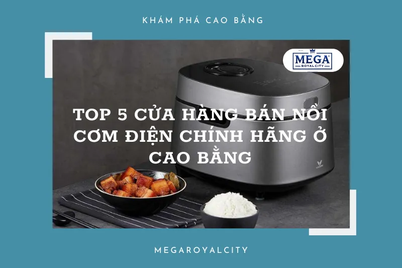 Cao Bằng: Top 5 địa chỉ mua nồi cơm điện đáng tin cậy